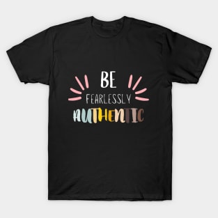 Be Fearlessly Authentic T-Shirt